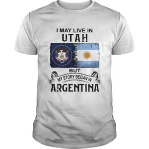I May Live In Utah But My Story Began In Argentina Shirt